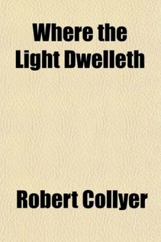 Cover of Where the Light Dwelleth; Sermons