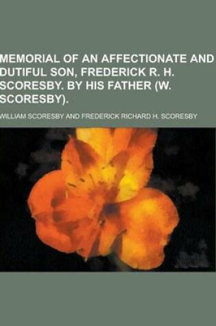 Cover of Memorial of an Affectionate and Dutiful Son, Frederick R. H. Scoresby. by His Father (W. Scoresby)