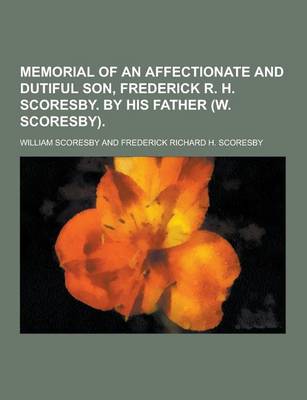 Book cover for Memorial of an Affectionate and Dutiful Son, Frederick R. H. Scoresby. by His Father (W. Scoresby)