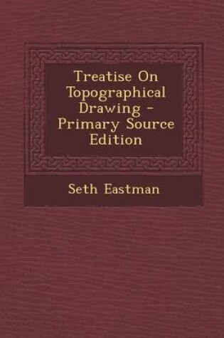 Cover of Treatise on Topographical Drawing - Primary Source Edition