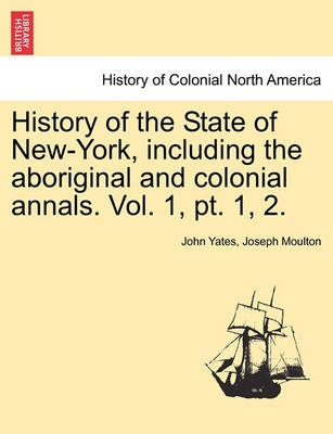 Book cover for History of the State of New-York, Including the Aboriginal and Colonial Annals. Vol. 1, PT. 1, 2.