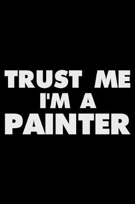 Book cover for Trust Me I'm a Painter