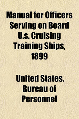 Book cover for Manual for Officers Serving on Board U.S. Cruising Training Ships, 1899