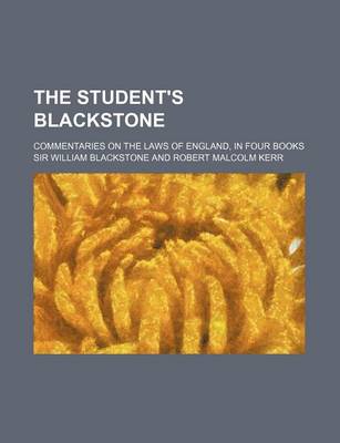 Book cover for The Student's Blackstone; Commentaries on the Laws of England, in Four Books