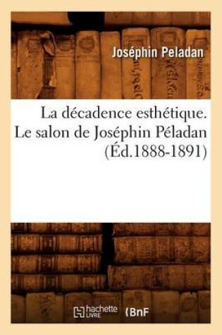 Cover of La Decadence Esthetique. Le Salon de Josephin Peladan (Ed.1888-1891)