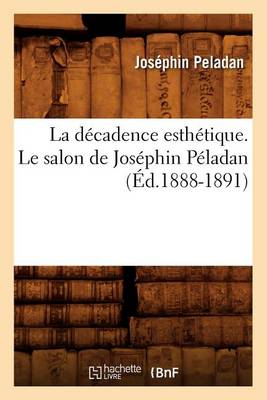 Book cover for La Decadence Esthetique. Le Salon de Josephin Peladan (Ed.1888-1891)