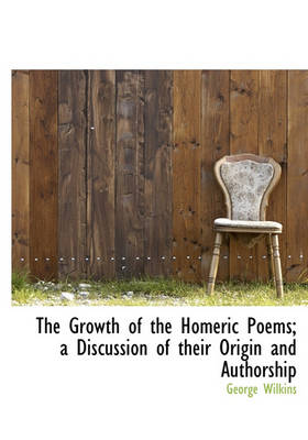 Book cover for The Growth of the Homeric Poems; A Discussion of Their Origin and Authorship