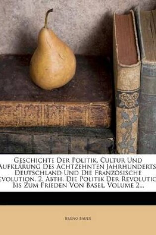 Cover of Geschichte Der Politik, Cultur Und Aufklarung Des Achtzehnten Jahrhunderts