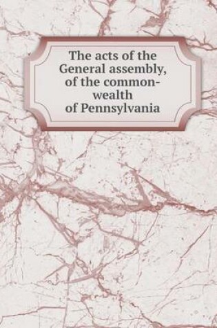 Cover of The acts of the General assembly, of the common-wealth of Pennsylvania