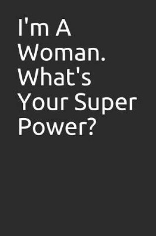 Cover of I'm a Woman. What's Your Super Power?