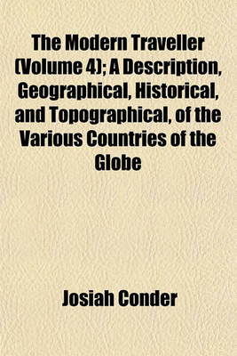 Book cover for The Modern Traveller (Volume 4); A Description, Geographical, Historical, and Topographical, of the Various Countries of the Globe