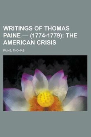 Cover of Writings of Thomas Paine - (1774-1779); The American Crisis Volume 1