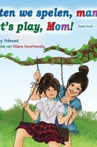 Cover of Laten we spelen, mama! Let's play, Mom! (Dutch English Bilingual Book)