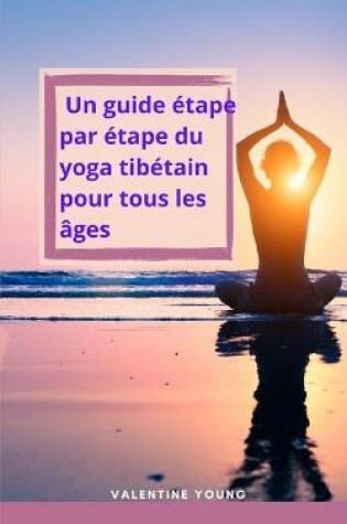 Cover of Un guide etape par etape du yoga tibetain pour tous les ages