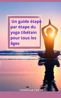 Book cover for Un guide etape par etape du yoga tibetain pour tous les ages