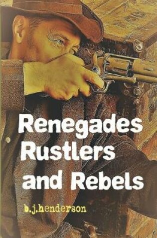 Cover of Renegades, Rustlers and Rebels