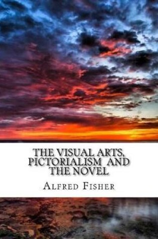 Cover of The Visual Arts, Pictorialism and the Novel