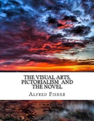 Book cover for The Visual Arts, Pictorialism and the Novel