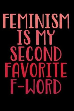 Cover of Feminism Is My Second Favorite F-Word Notebook