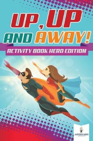 Cover of Up, Up and Away! Activity Book Hero Edition