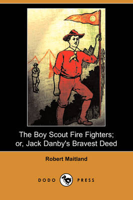 Book cover for The Boy Scout Fire Fighters; Or, Jack Danby's Bravest Deed (Dodo Press)