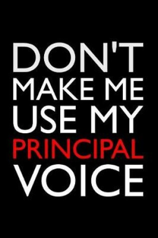 Cover of Don't Make Me Use My Principal Voice