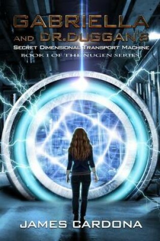 Cover of Gabriella and Dr. Duggan's Secret Dimensional Transport Machine