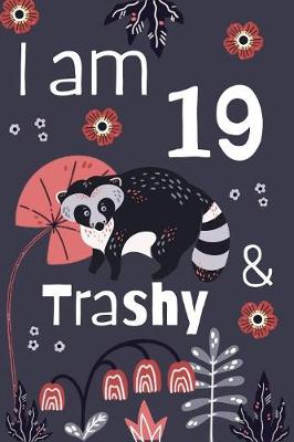 Book cover for I am 19 and Trashy