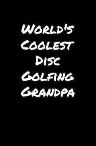 Cover of World's Coolest Disc Golfing Grandpa