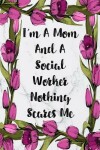 Book cover for I'm A Mom And A Social Worker Nothing Scares Me