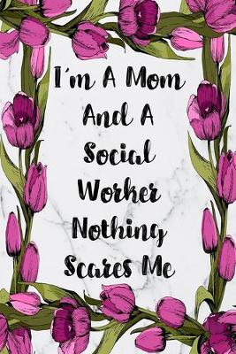 Cover of I'm A Mom And A Social Worker Nothing Scares Me