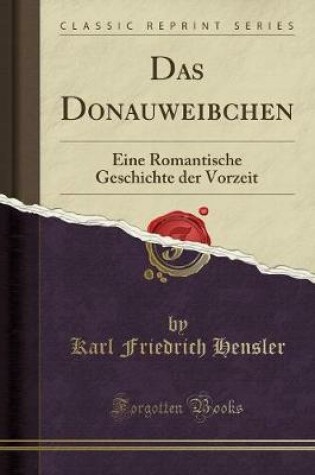 Cover of Das Donauweibchen: Eine Romantische Geschichte der Vorzeit (Classic Reprint)