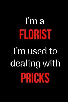 Book cover for I'm a Florist I'm Used to Dealing with Pricks