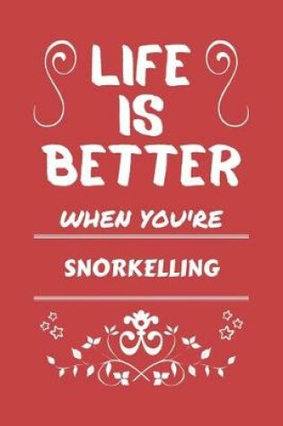 Cover of Life Is Better When You're Snorkelling