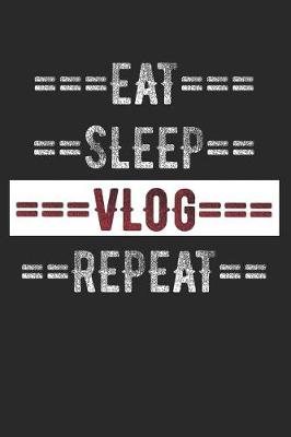 Book cover for Vloggers Journal - Eat Sleep Vlog Repeat