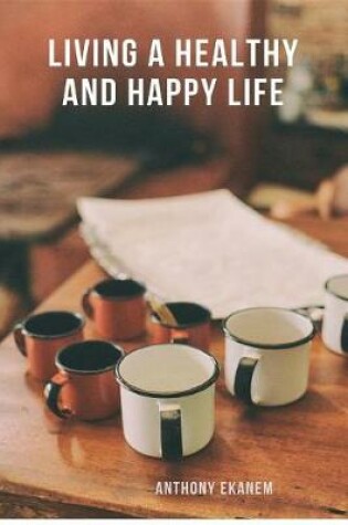 Cover of Living a Healthy and Happy Life