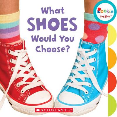 Cover of What Shoes Would You Choose? (Rookie Toddler)