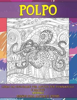 Cover of Libro da colorare per adulti per pennarelli e matite - Disenos para aliviar el estres - Animali - Polpo