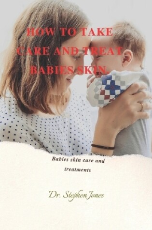 Cover of How to Take Care and Treat Babies Skin.