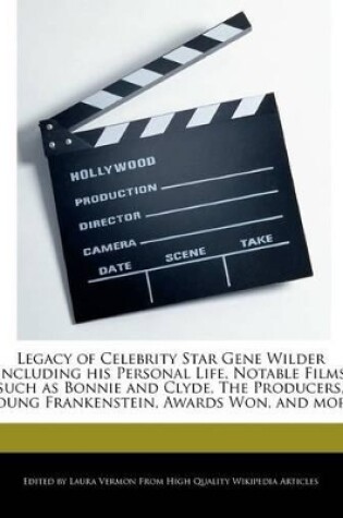 Cover of Legacy of Celebrity Star Gene Wilder Including His Personal Life, Notable Films Such as Bonnie and Clyde, the Producers, Young Frankenstein, Awards Wo