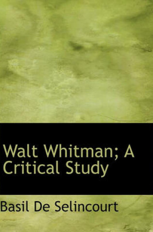 Cover of Walt Whitman; A Critical Study