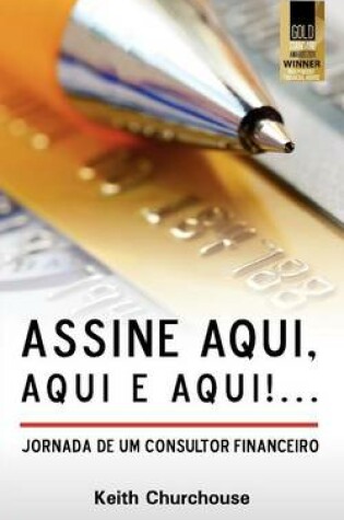 Cover of Assine, Aqui, Aqui E Aqui! Jornada De Um Consultor Financeiro