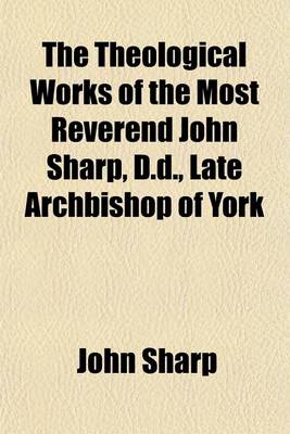 Book cover for The Theological Works of the Most Reverend John Sharp, D.D., Late Archbishop of York (Volume 5)