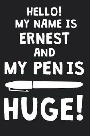 Cover of Hello! My Name Is ERNEST And My Pen Is Huge!