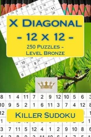 Cover of Killer Sudoku X Diagonal - 12 X 12 - 250 Puzzles - Level Bronze