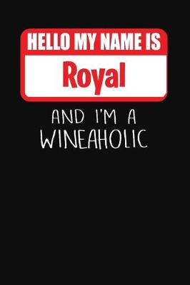 Book cover for Hello My Name is Royal And I'm A Wineaholic