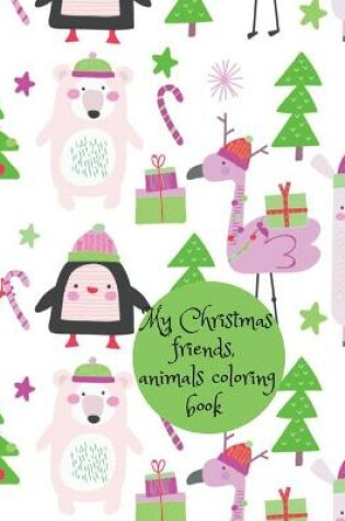 Cover of My Christmas friends, animals coloring book