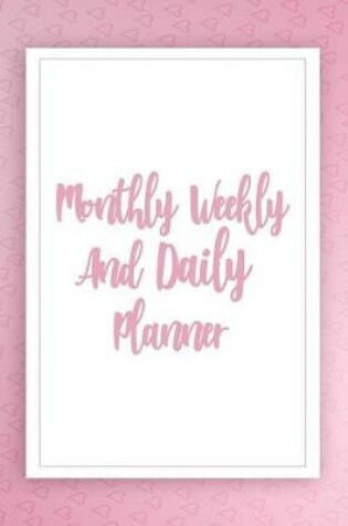 Cover of Monthly Weekly And Daily Planner