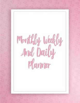 Book cover for Monthly Weekly And Daily Planner