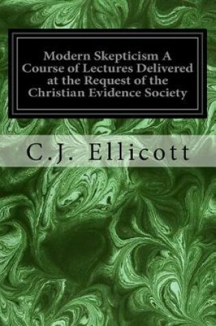 Cover of Modern Skepticism A Course of Lectures Delivered at the Request of the Christian Evidence Society